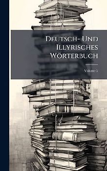 Deutsch- Und Illyrisches Wörterbuch