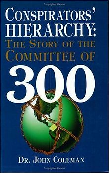 Conspirators Hierarchy: The Story of the Committee of 300 - John Coleman