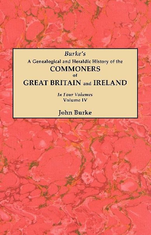 Genealogical and Heraldic History of the Commoners of Great Britain and Ireland. in Four Volumes. Volume IV