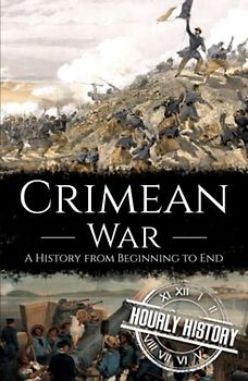 Crimean War: A History from Beginning to End (History of Russia)