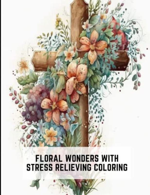 Floral Wonders with Stress Relieving Coloring: Discover the calming effects of coloring these intricate floral designs