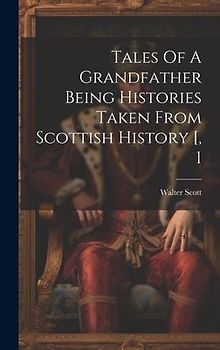 Tales Of A Grandfather Being Histories Taken From Scottish History [, 1
