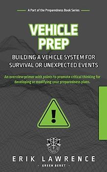 Vehicle Prep: Building a Vehicle System for Survival or Unexpected Events (Preparedness Series)
