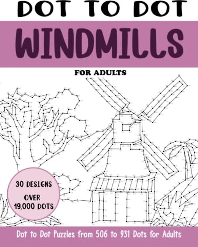Dot to Dot Windmills for Adults: Windmills Connect the Dots Book for Adults (Over 19000 dots) (Dot to Dot Books for Adults)