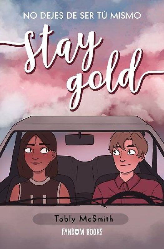 Stay gold : no dejes de ser tú mismo
