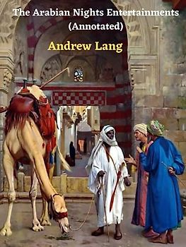 The Arabian Nights Entertainments (Annotated)