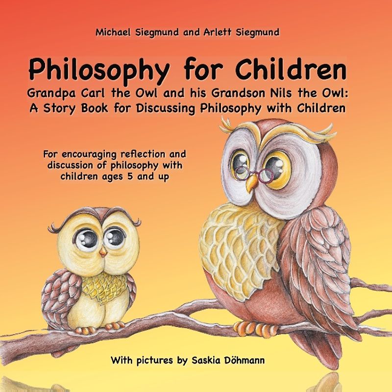 Philosophy for Children. Grandpa Carl the Owl and his Grandson Nils the Owl: A Story Book for Discussing Philosophy with Children