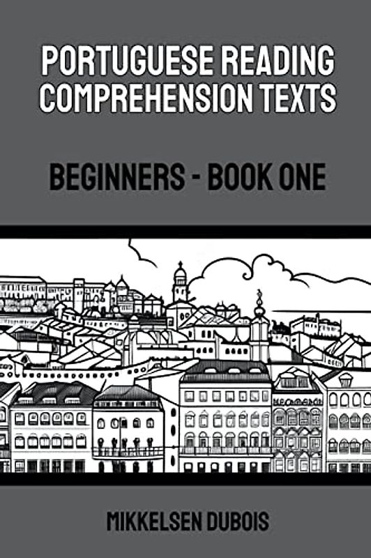 Portuguese Reading Comprehension Texts: Beginners - Book One (Portuguese Reading Comprehension Texts for Beginners)