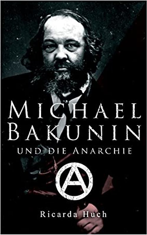Michael Bakunin und die Anarchie