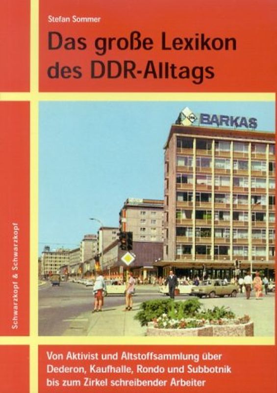 Das grosse Lexikon des DDR-Alltags. Von Aktivist und Altstoffsammlung über Dederon, Kaufhalle, Rondo und Subbotnik bis zum Zirkel schreibender Arbeiter