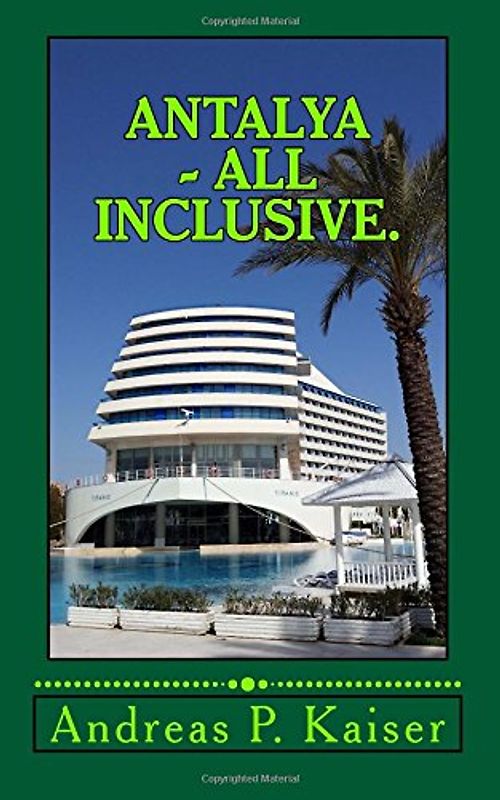 Antalya - All inclusive.: Der persönliche Reiseführer. (Türkei Hybrid) - Kaiser, Andreas P.