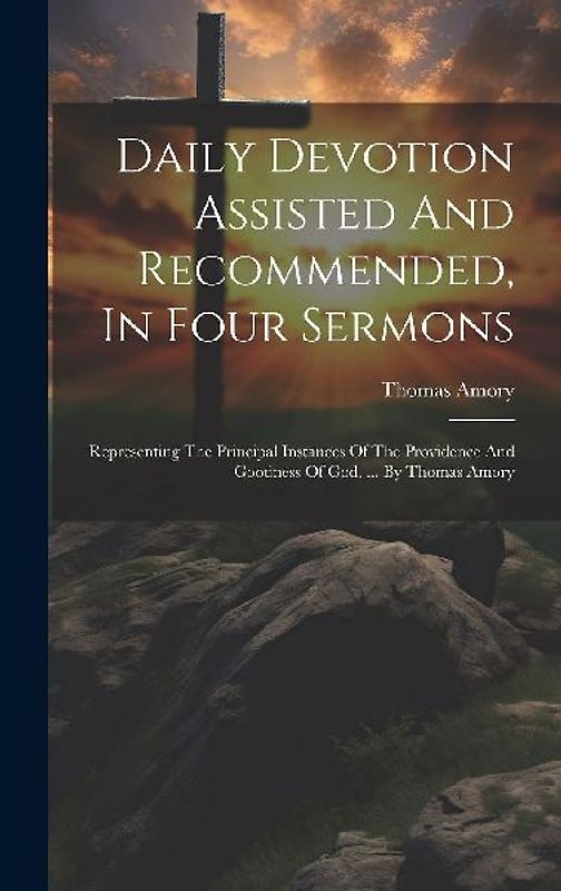 Daily Devotion Assisted And Recommended, In Four Sermons