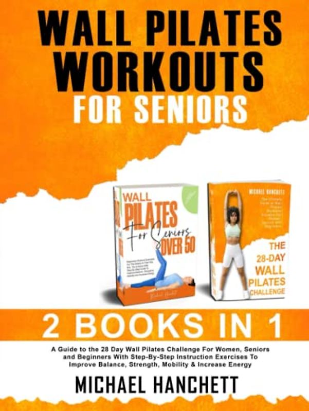 Wall Pilates Workouts: A Guide to the 28 Day Wall Pilates Challenge For Women, Seniors and Beginners With Step-By-Step Instruction Exercises To ... Energy (Wall Pilates Workouts Book, Band 3)
