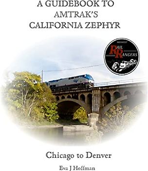 A GUIDEBOOK TO AMTRAK'S® CALIFORNIA ZEPHYR: CHICAGO TO DENVER