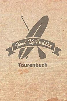 Stand Up Paddling Tourenbuch: Logbuch für Stand Up Paddle. Platz für 60 SUP Board Touren. Perfekt als Geschenk oder Geschenkidee als Tourenplaner ... Bayern, Alpen, Alpenvorland, Ostsee, Urlaub