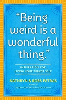 Being Weird Is a Wonderful Thing: Inspiration for Living Your Truest Self