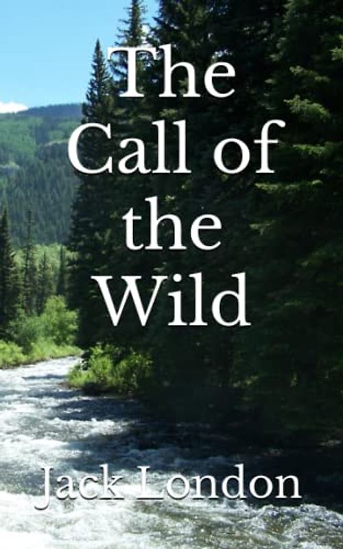 The Call of the Wild: The 1903 Literary Adventure Fiction Classic (Annotated)