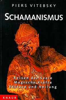 Schamanismus. Reisen der Seele - Magische Kräfte - Ekstase und Heilung