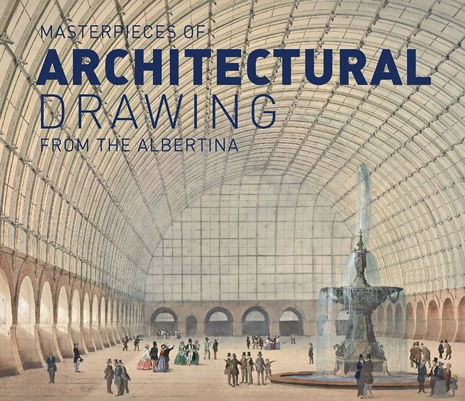 Masterworks of Architectural Drawing from the Albertina Museum