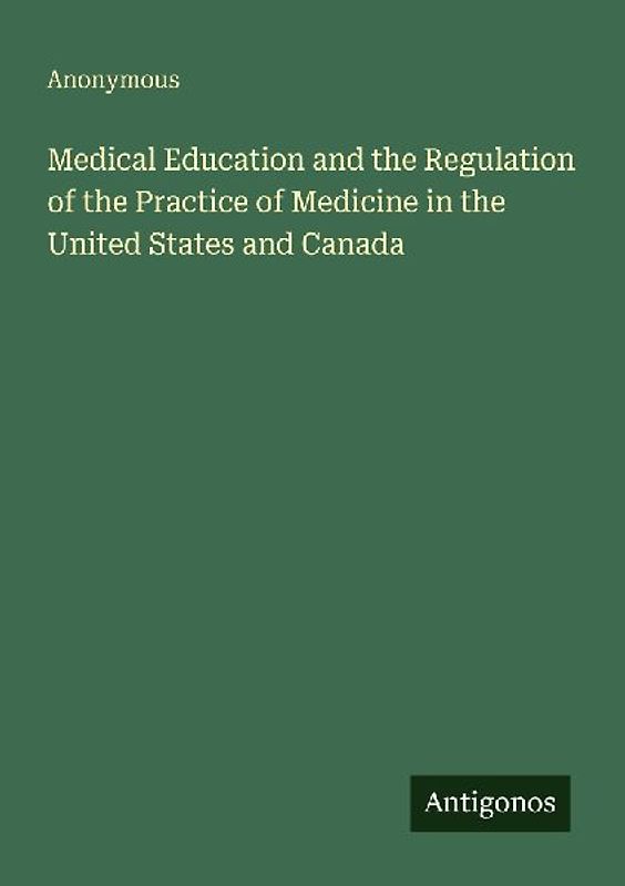 Medical Education and the Regulation of the Practice of Medicine in the United States and Canada