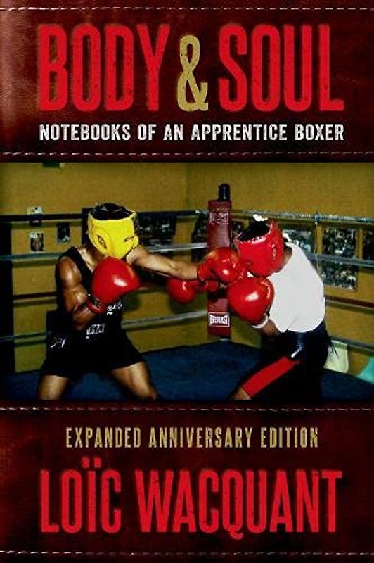 Body & Soul: Notebooks of an Apprentice Boxer, Revised and Updated: Notebooks of an Apprentice Boxer, Expanded Anniversary Edition