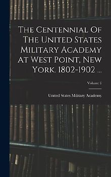 The Centennial Of The United States Military Academy At West Point, New York. 1802-1902 ...; Volume 2