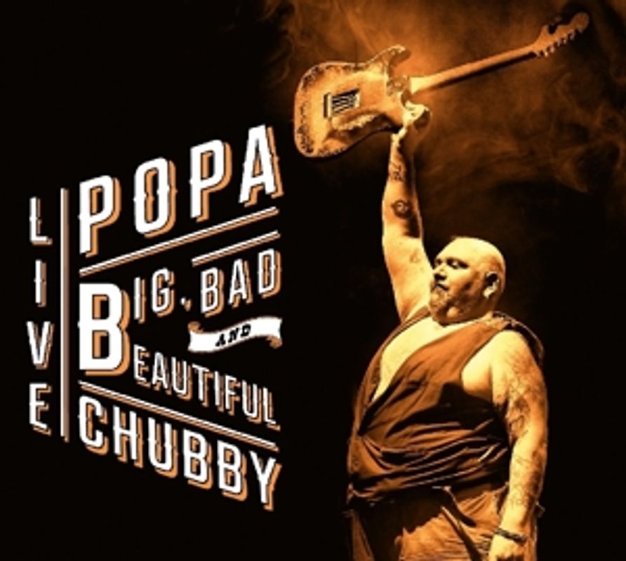 Chubby,Popa - Big,Bad And Beautiful Live [2 CDs]