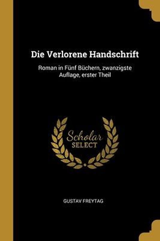 Die Verlorene Handschrift: Roman in Fünf Büchern, zwanzigste Auflage, erster Theil