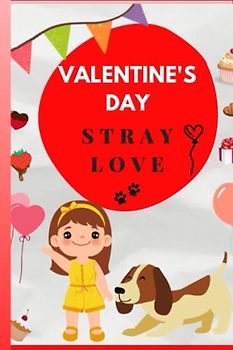Valentine's Day Stray Love Book for Kids Ages 2-6: funny stories about Valentine's day with stray dogs , reading and Coloring for Toddlers and Preschoolers