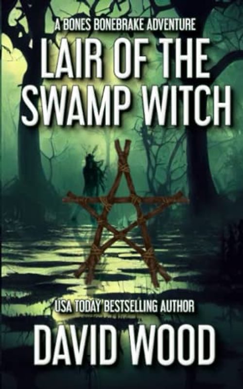 Lair of the Swamp Witch: A Bones Bonebrake Adventure (Bones Bonebrake Adventures, Band 6)