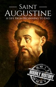 Saint Augustine: A Life from Beginning to End (Biographies of Christians)
