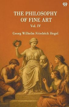 The Philosophy Of Fine Art Vol. IV