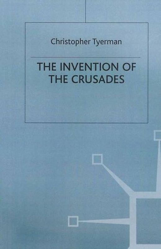 The Invention of the Crusades