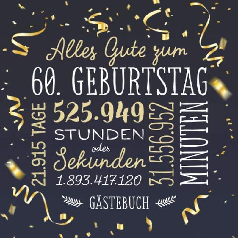 Alles Gute zum 60. Geburtstag ~ Gästebuch: Deko zur Feier vom 60.Geburtstag für Mann oder Frau - 60 Jahre - Geschenk & Geburtstagsdeko - Buch für Glückwünsche und Fotos der Gäste