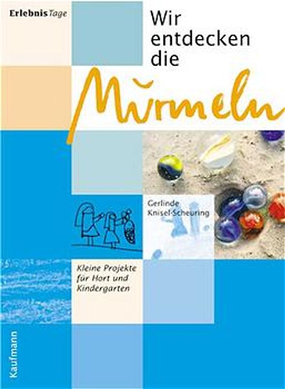 Wir entdecken die Murmeln. Kleine Projekte für Hort und Kindergarten