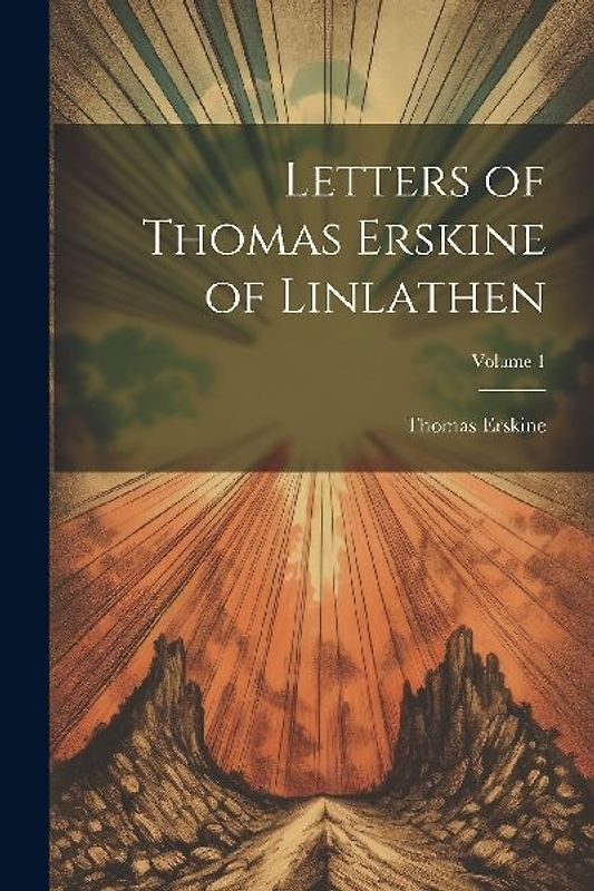 Letters of Thomas Erskine of Linlathen; Volume 1