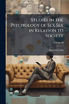Studies in the Psychology of Sex Sex in Relation to Society