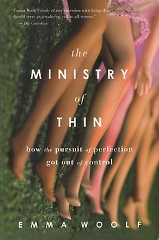 The Ministry of Thin: How the Pursuit of Perfection Got Out of Control - Emma Woolf [Paperback]