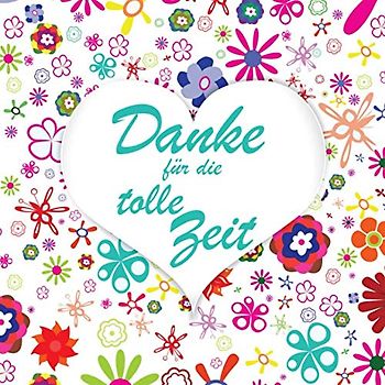 Danke für die tolle Zeit: Gästebuch I Erinnerungsalbum für den Abschied I Ausstand I Ruhestand I Design: Herz mit Blumenmuster