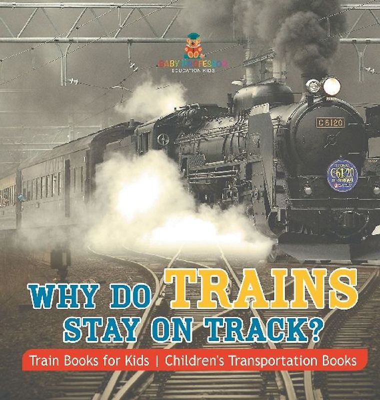 Why Do Trains Stay on Track? Train Books for Kids | Children's Transportation Books