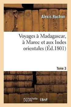 Voyages À Madagascar, À Maroc Et Aux Indes Orientales. Tome 3