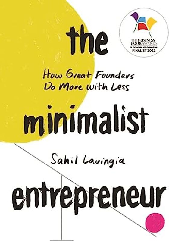 The Minimalist Entrepreneur: How Great Founders Do More with Less