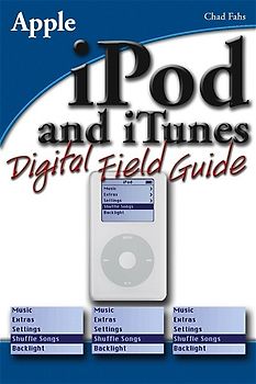 iPod and iTunes Digital Field Guide