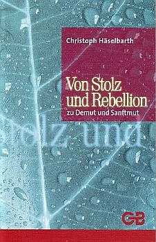 Von Stolz und Rebellion zu Demut und Sanftmut