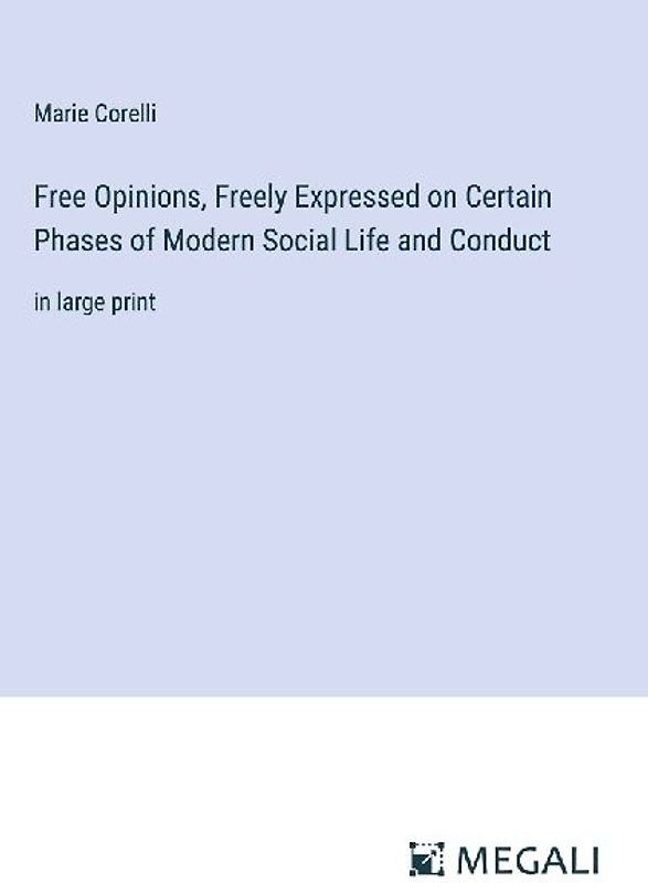 Free Opinions, Freely Expressed on Certain Phases of Modern Social Life and Conduct