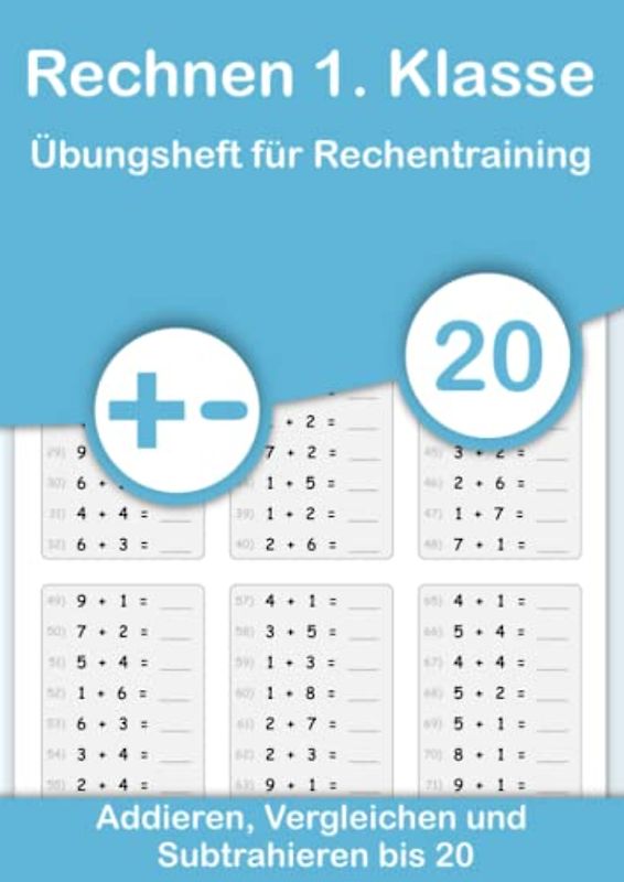 Rechnen 1. Klasse - Übungsheft für Rechentraining. Addieren, Vergleichen und Subtrahieren bis 20: Mathe von Anfang an vertiefen. Plus und Minus ... und festigen durch Wiederholung., Band 1)