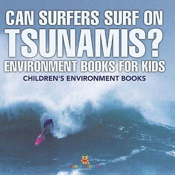 Can Surfers Surf on Tsunamis? Environment Books for Kids | Children's Environment Books