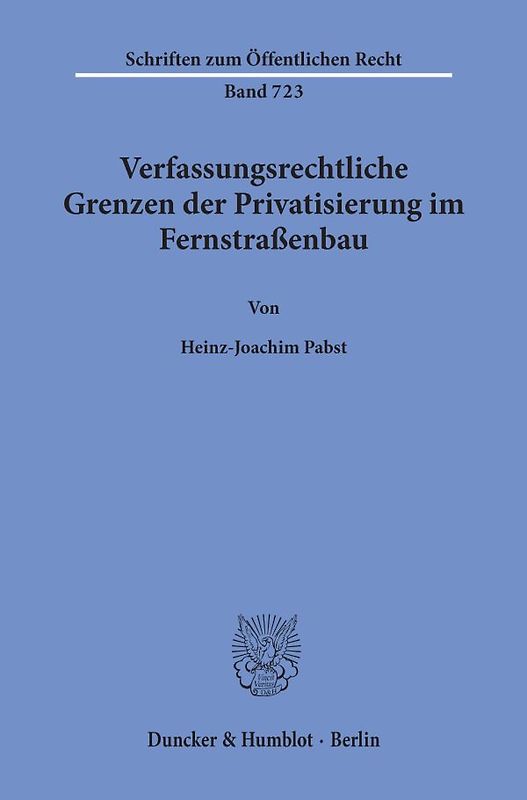 Verfassungsrechtliche Grenzen der Privatisierung im Fernstraßenbau.