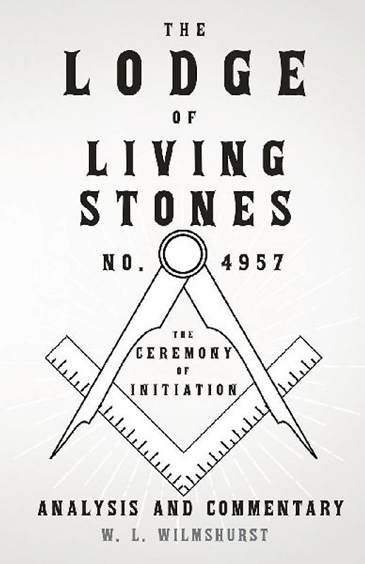 The Lodge of Living Stones, No. 4957 - The Ceremony of Initiation - Analysis and Commentary