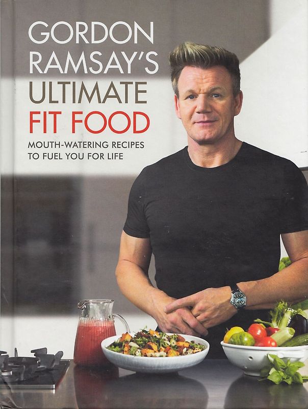 Gordon Ramsay's Ultimate Fit Food: Mouth-watering recipes to fuel you for life - Gordon Ramsay [Hardcover]